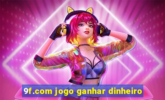 9f.com jogo ganhar dinheiro